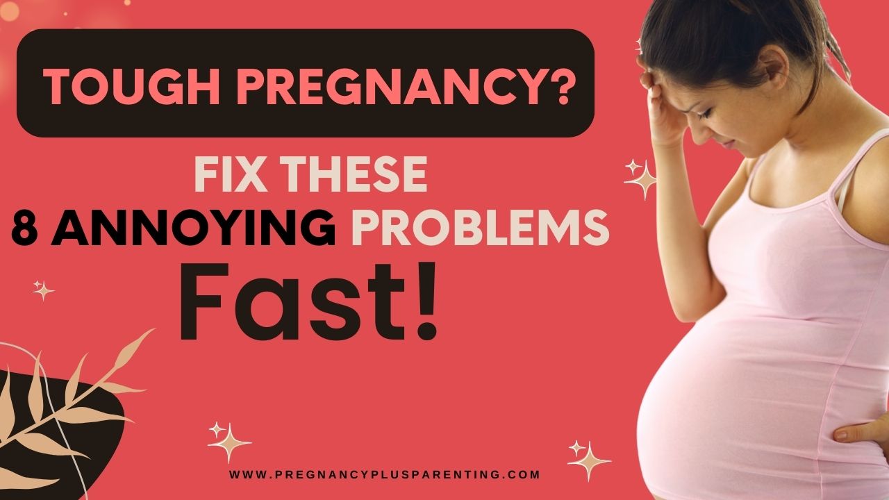 Tough Pregnancy? Fix These 8 Annoying Problems Fast!