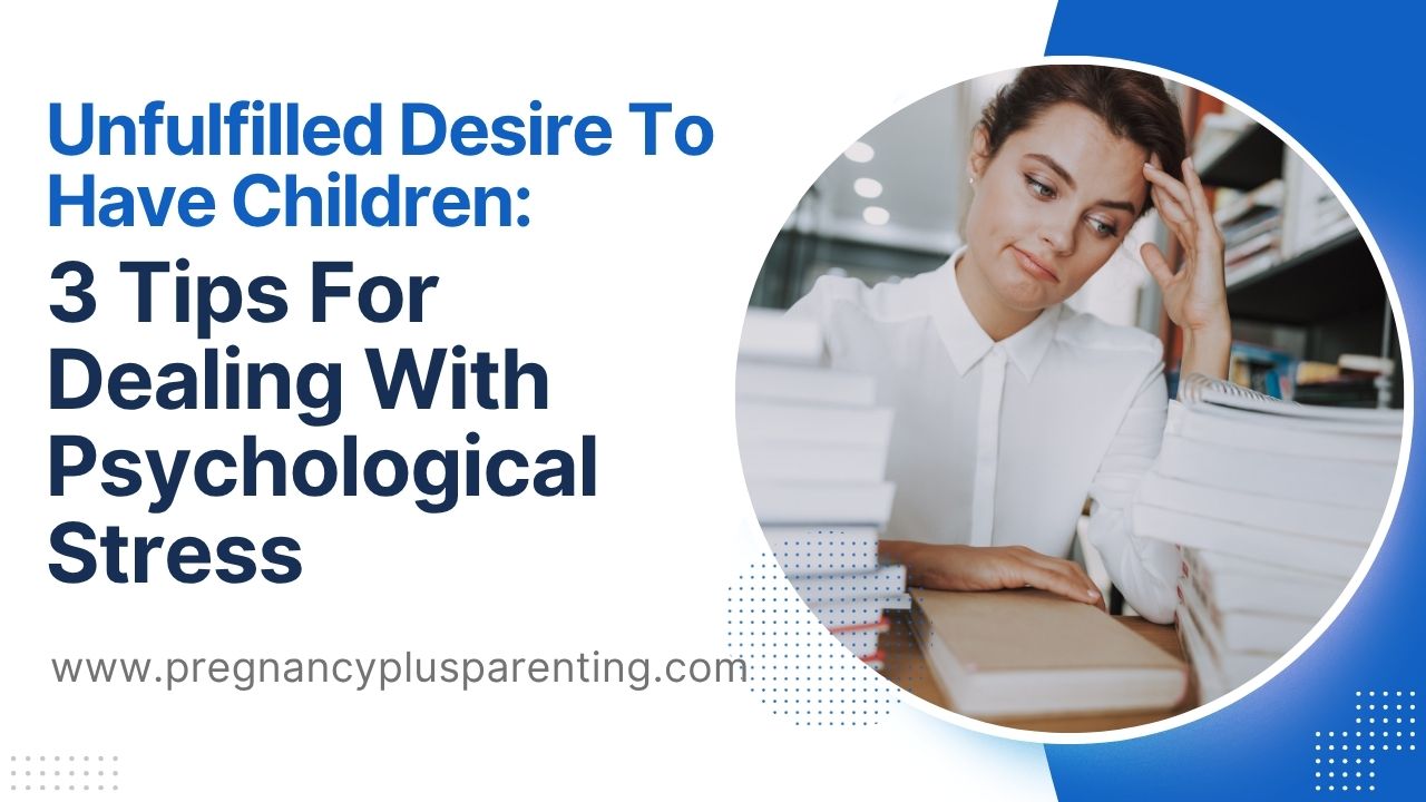 Unfulfilled Desire To Have Children: 3 Tips For Dealing With Psychological Stress