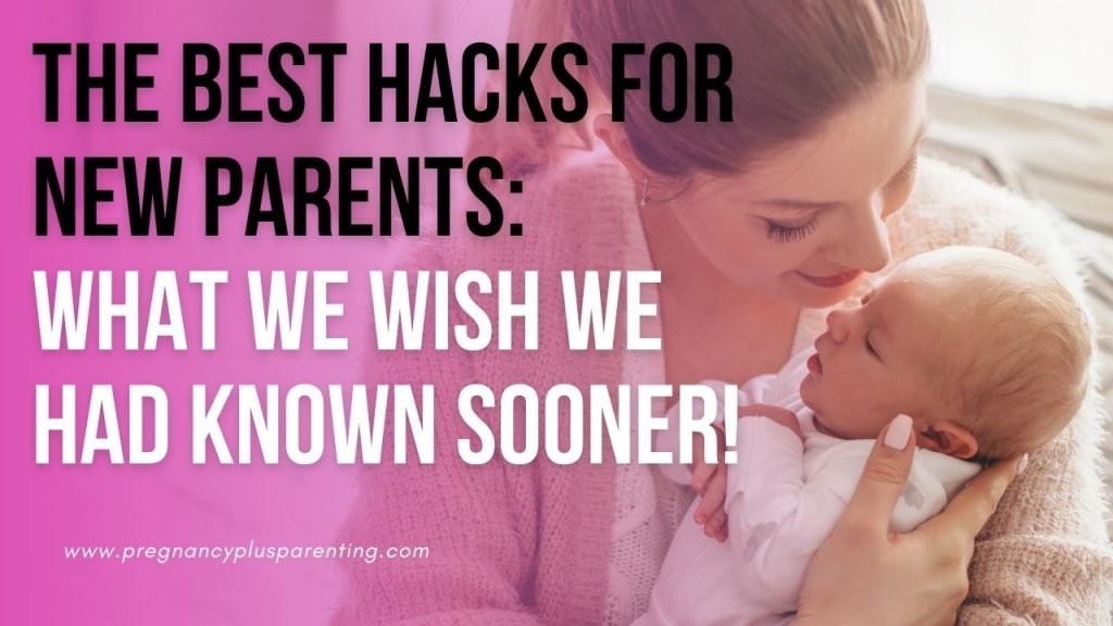 The Best Hacks For New Parents: What We Wish We Had Known Sooner!