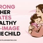 A Strong Mother Creates A Healthy Self-image In The Child