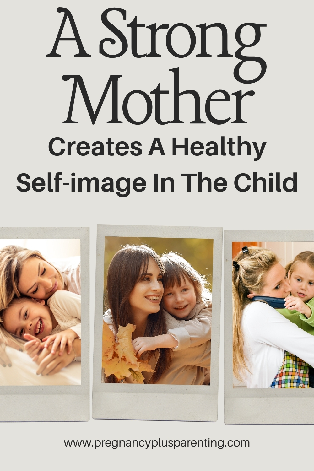 A Strong Mother Creates A Healthy Self-image In The Child