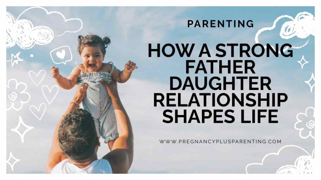How A Strong Father-daughter Relationship Shapes Life