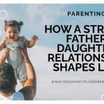 How A Strong Father-daughter Relationship Shapes Life