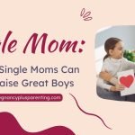 Single Mom: 7 Things Single Moms Can Do To Raise Great Boys