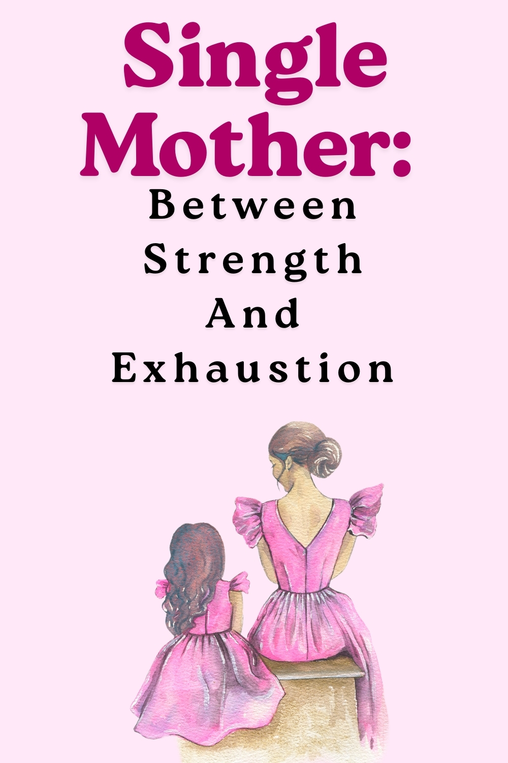 Single Mother: Between Strength And Exhaustion