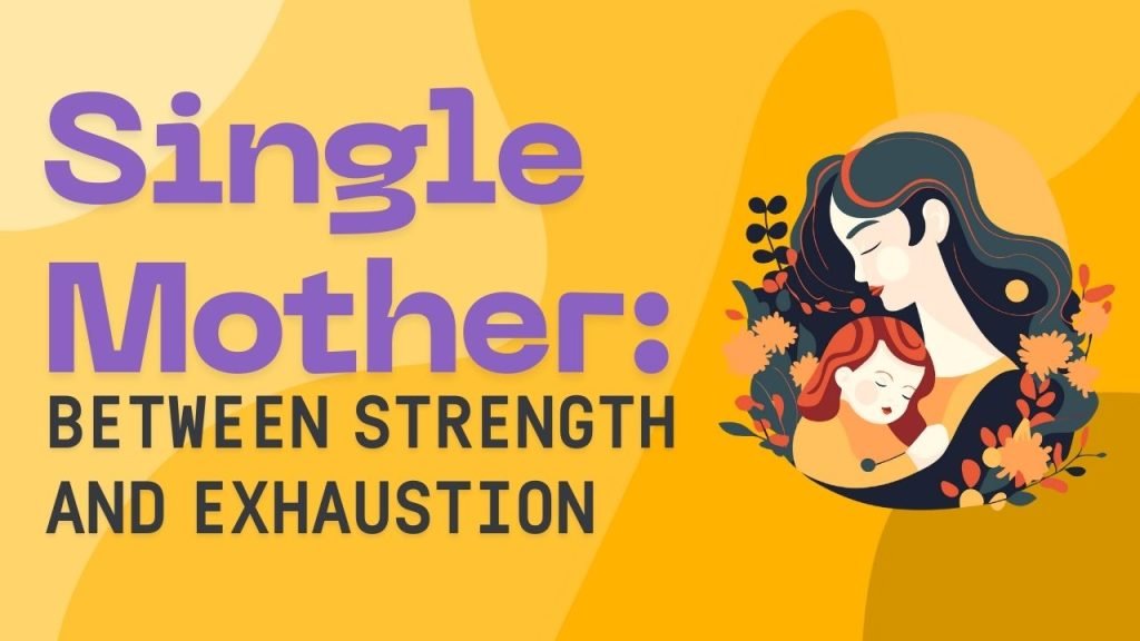 Single Mother: Between Strength And Exhaustion