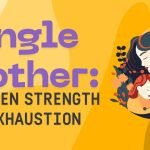 Single Mother: Between Strength And Exhaustion