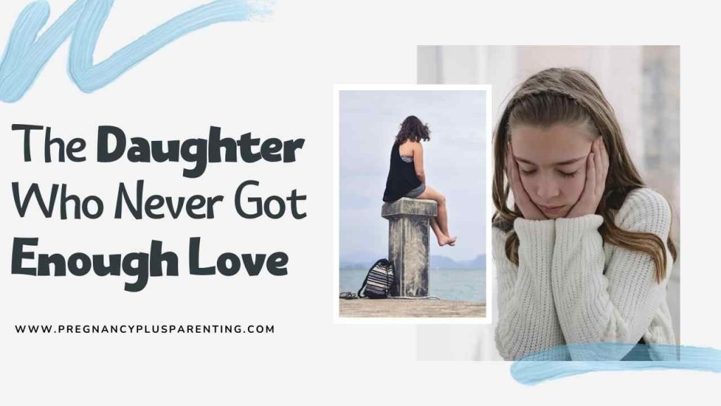 The Daughter Who Never Got Enough Love