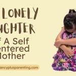 The Lonely Daughter Of A Self-centered Mother
