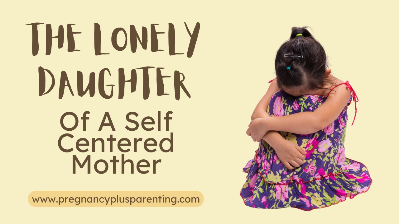 The Lonely Daughter Of A Self-centered Mother