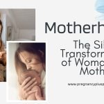 Motherhood: The Silent Transformation of Woman into Mother