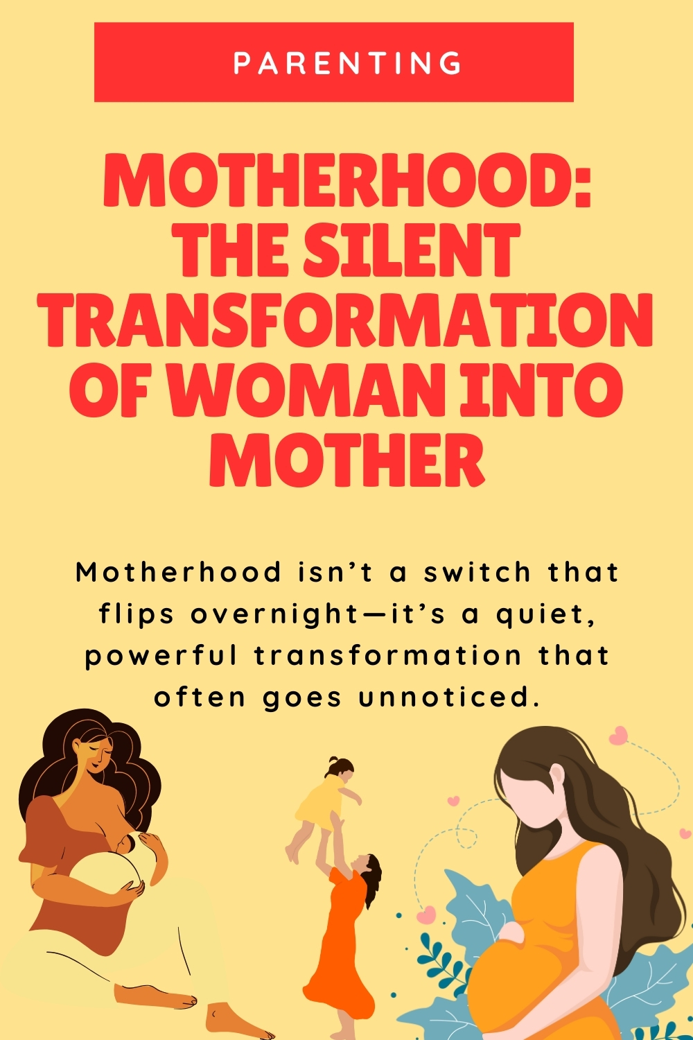 Motherhood: The Silent Transformation of Woman into Mother