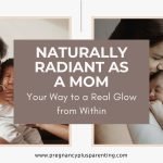 Naturally Radiant as a Mom – Your Way to a Real Glow from Within