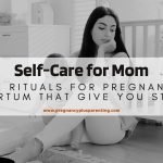 Self-Care for Mom – 9 Little Rituals for Pregnancy and Postpartum That Give You Strength