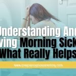 Understanding And Relieving Morning Sickness – What Really Helps