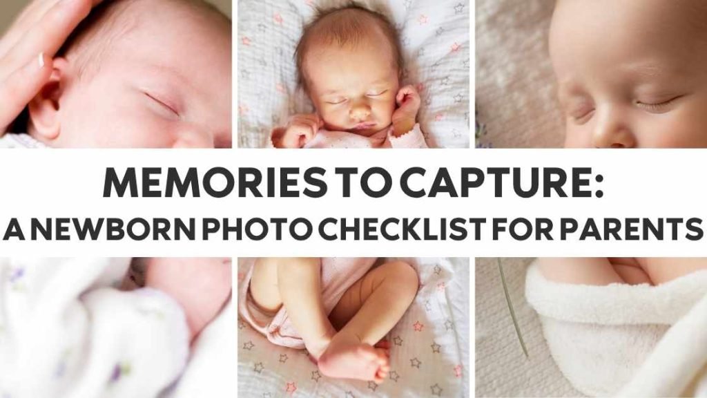 Memories to Capture: A Newborn Photo Checklist for Parents