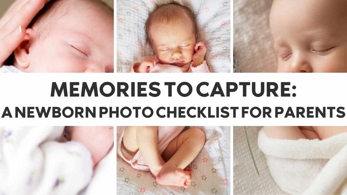 Memories to Capture: A Newborn Photo Checklist for Parents
