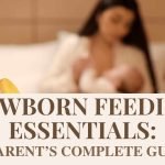 Newborn Feeding Essentials: A Parent’s Complete Guide