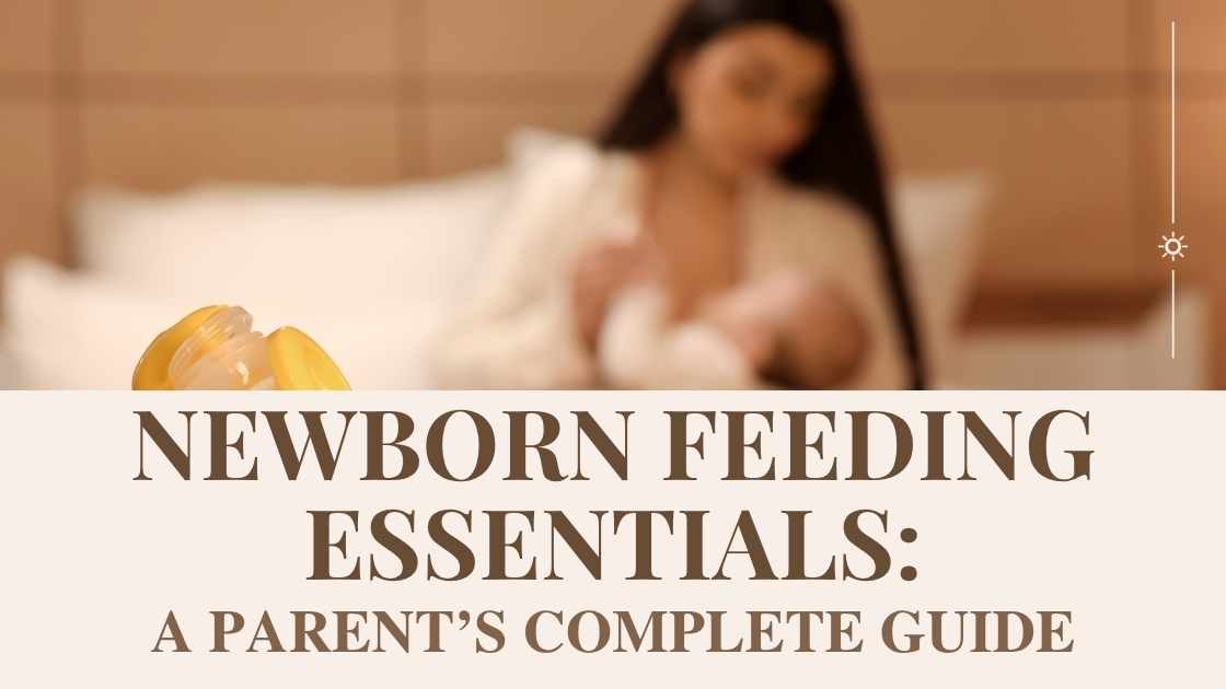 Newborn Feeding Essentials: A Parent’s Complete Guide
