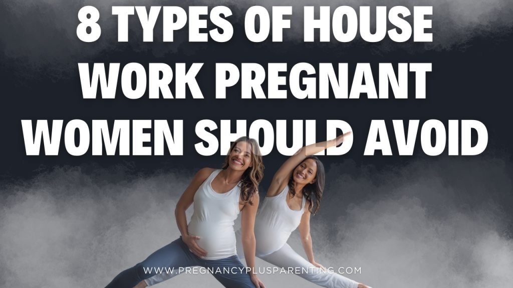 8 Types Of House Work Pregnant Women Should Avoid