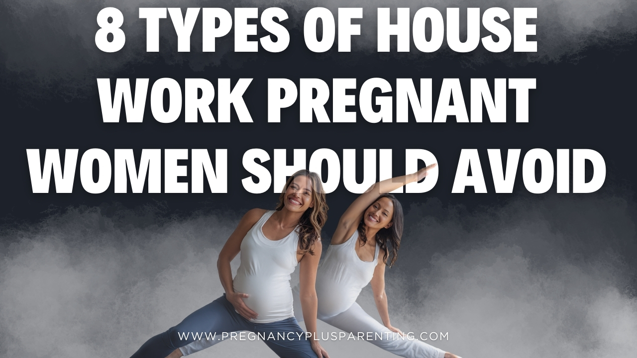 8 Types Of House Work Pregnant Women Should Avoid