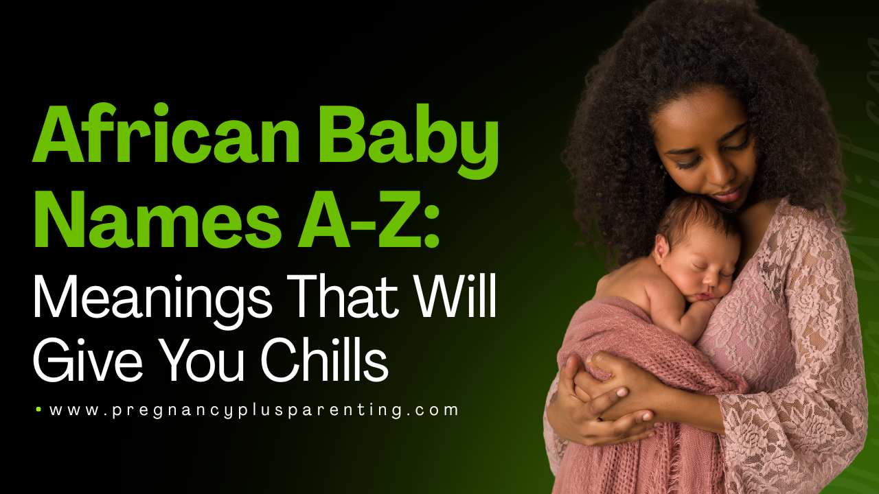 African Baby Names A-Z: Meanings That Will Give You Chills