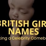 British Girl Names Making a Celebrity Comeback