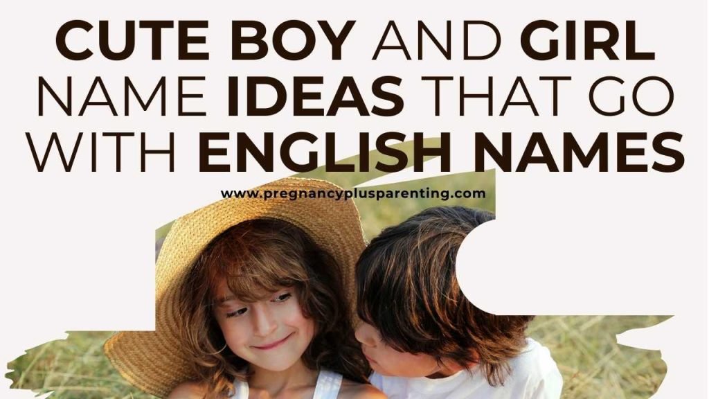 Cute Boy and Girl Name Ideas That Go With English Names (A–Z)