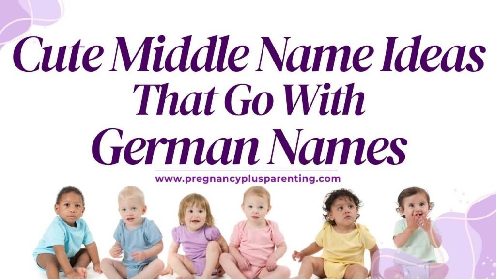 Cute Middle Name Ideas That Go With German Names
