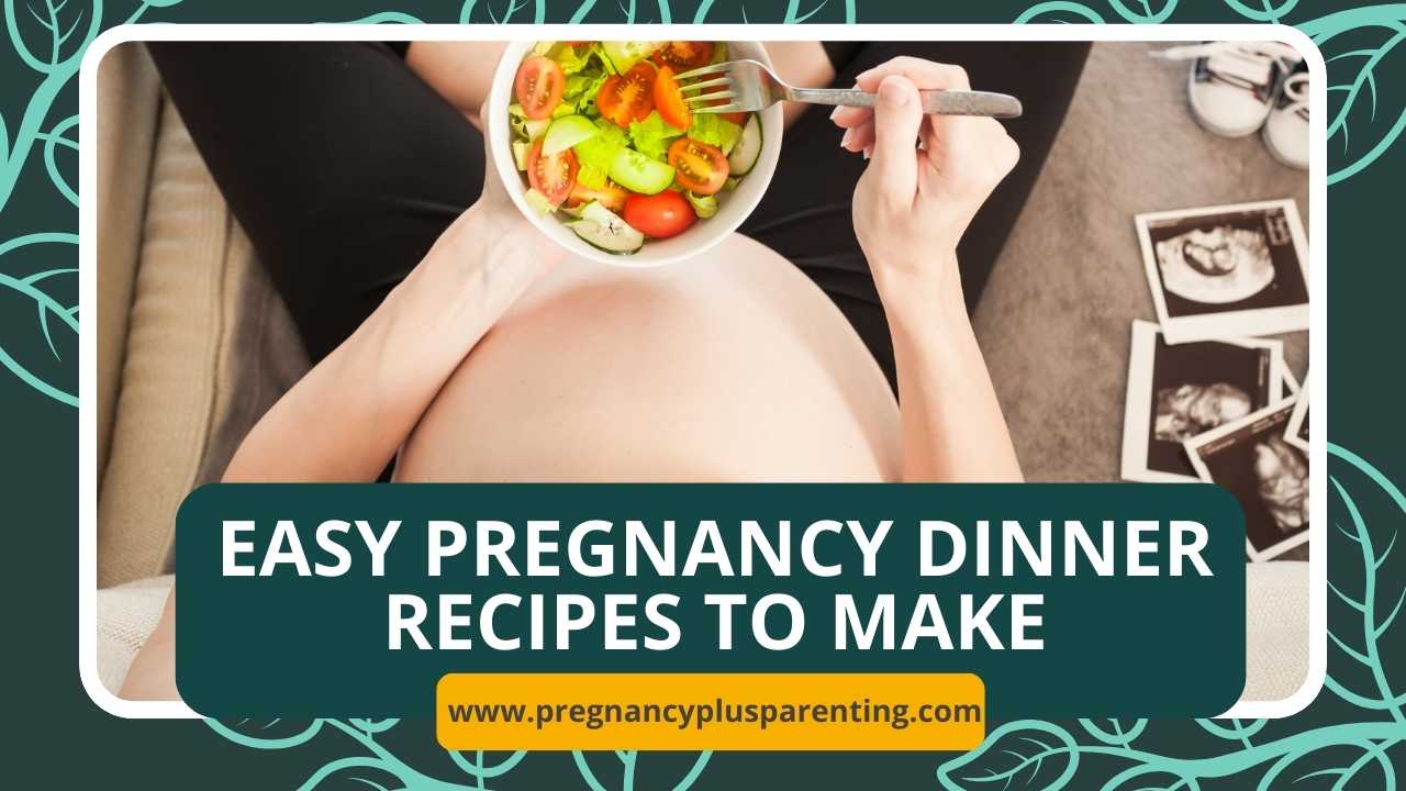 Easy Pregnancy Dinner Recipes to Make