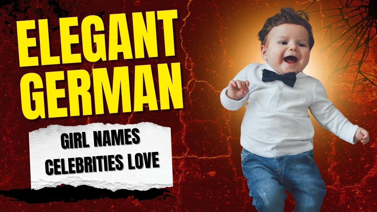 Elegant German Girl Names Celebrities Love