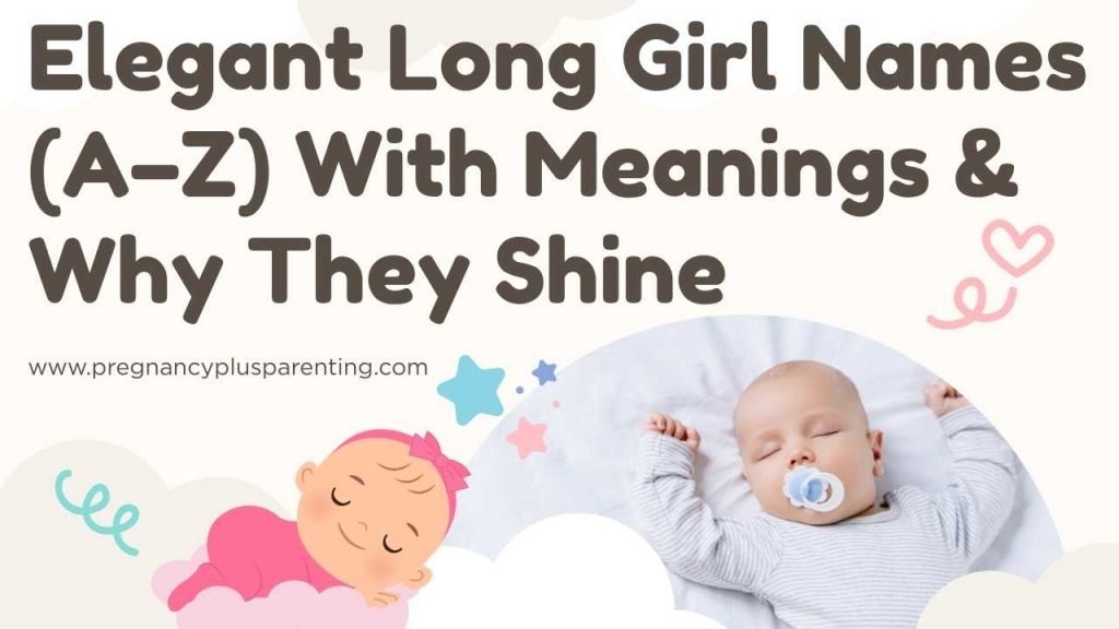 Elegant Long Girl Names (A–Z) With Meanings & Why They Shine