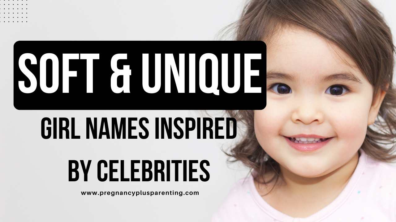 Soft & Unique Girl Names Inspired by Celebrities