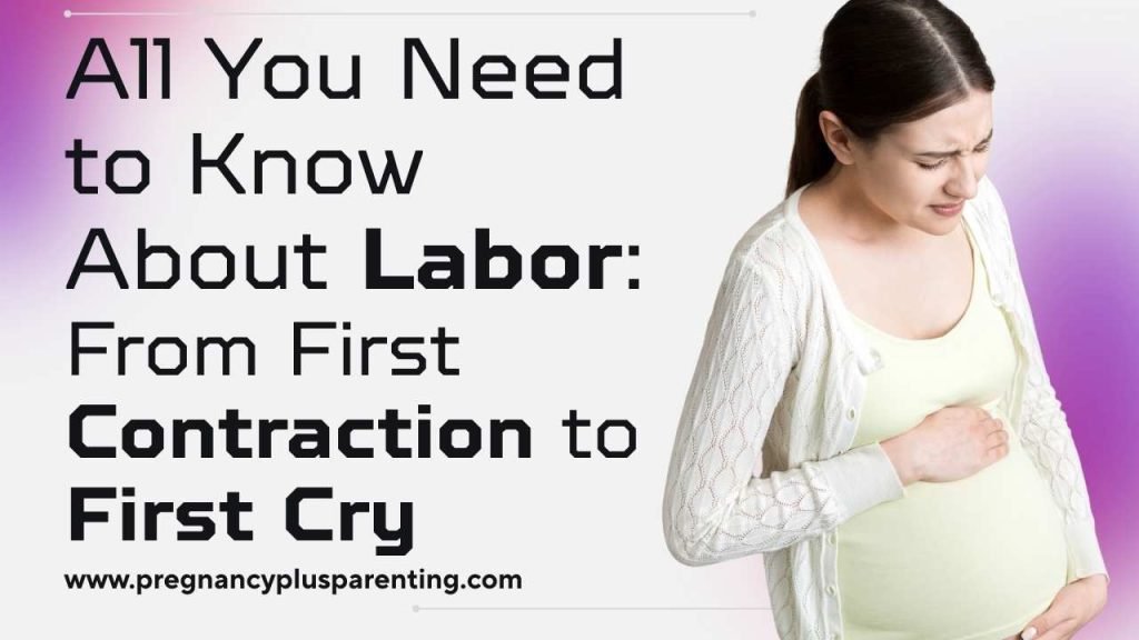 All You Need to Know About Labor: From First Contraction to First Cry