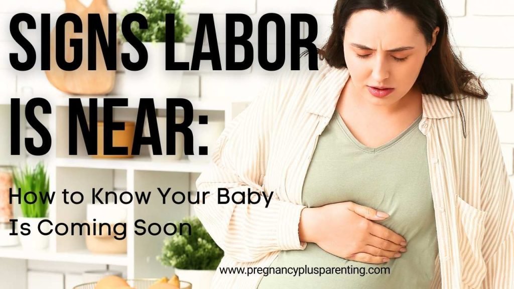 Signs Labor Is Near: How to Know Your Baby Is Coming Soon