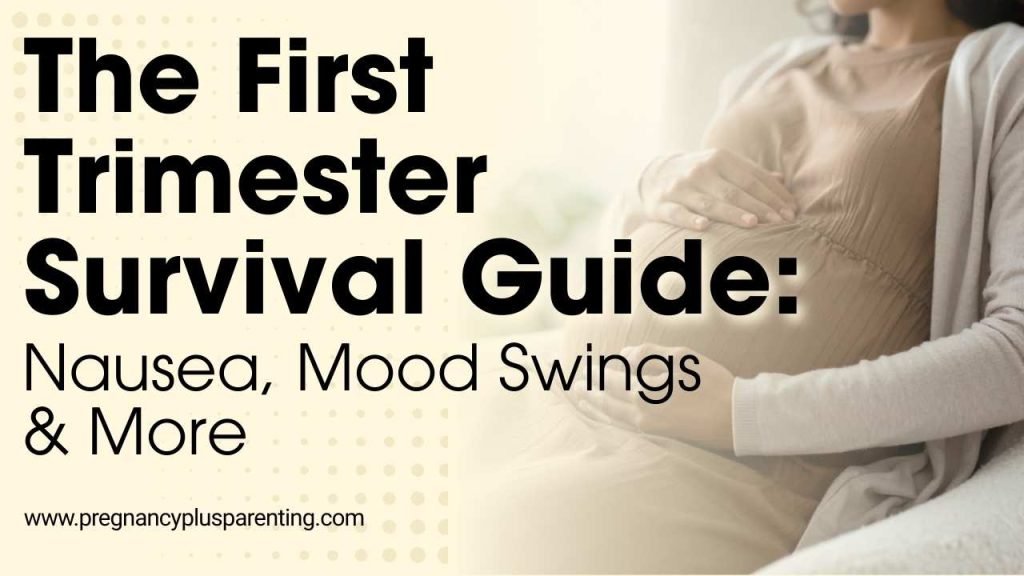 The First Trimester Survival Guide: Nausea, Mood Swings & More