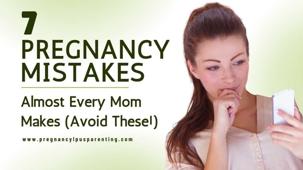 7 Pregnancy Mistakes Almost Every Mom Makes (Avoid These!)