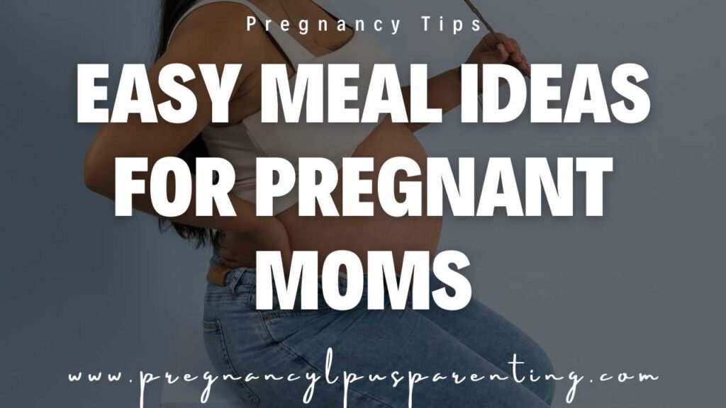 Easy Meal Ideas for Pregnant Moms
