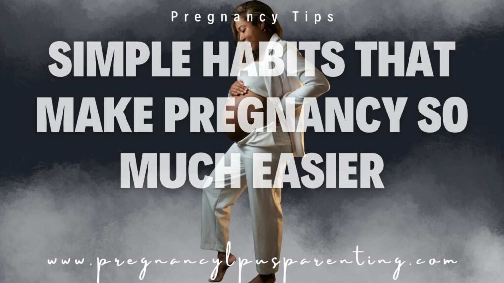 Simple Habits That Make Pregnancy So Much Easier