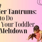 Toddler Tantrums: What to Do When Your Toddler Has a Meltdown